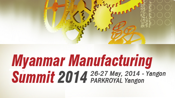 Myanmar Manufacturing Summit in May Outlines Blueprint to Making Myanmar the Next Manufacturing Hub